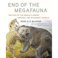 End of the Megafauna: The Fate of the World's Hugest, Fiercest, and Strangest Animals - Hardcover