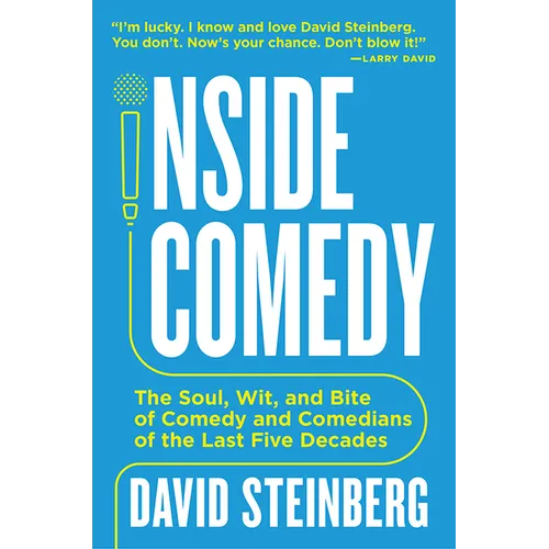 Inside Comedy: The Soul, Wit, and Bite of Comedy and Comedians of the Last Five Decades - Paperback