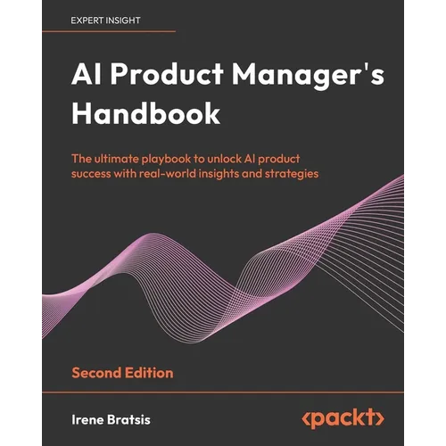 AI Product Manager's Handbook - Second Edition: The ultimate playbook to unlock AI product success with real-world insights and strategies - Paperback