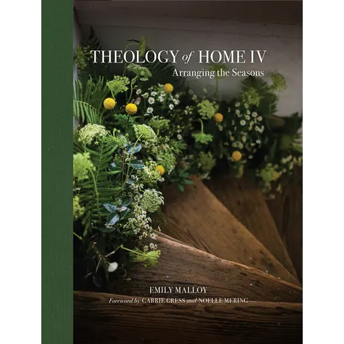 Theology of Home IV: Arranging the Seasons Volume 4 - Hardcover