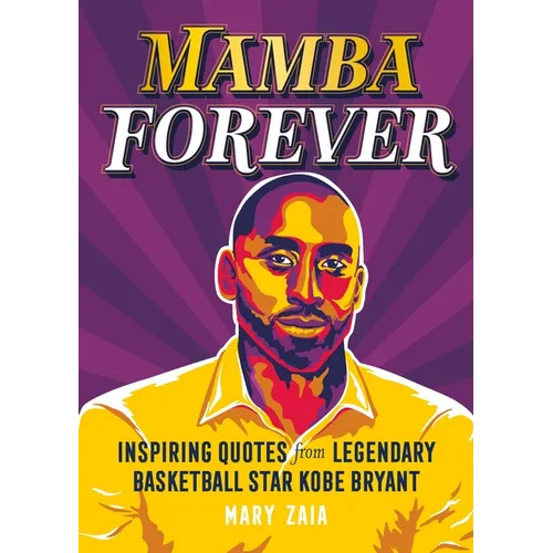 Mamba Forever: Inspiring Quotes from Legendary Basketball Star Kobe Bryant - Hardcover