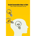 Crucial Conversation Ideas to Start: Topics for Better Conversations Every Day - Paperback