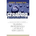 Creating Rainmakers: The Manager's Guide to Training Professionals to Attract New Clients - Hardcover