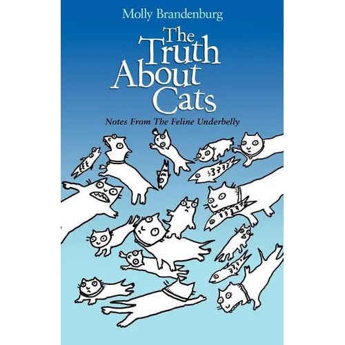 The Truth About Cats: Notes From The Feline Underbelly - Paperback