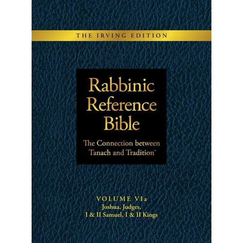 Rabbinic Reference Bible: The Connection Between Tanach and Tradition: Volume VIa: Joshua, Judges, I & II Samuel, I & II Kings - Hardcover