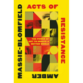 Acts of Resistance: The Power of Art to Create a Better World - Paperback