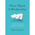 Once Upon A Wednesday: A collection of thoughts, ideas, and experiences wrapped in short vignettes - Hardcover