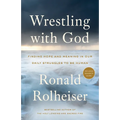 Wrestling with God: Finding Hope and Meaning in Our Daily Struggles to Be Human - Paperback