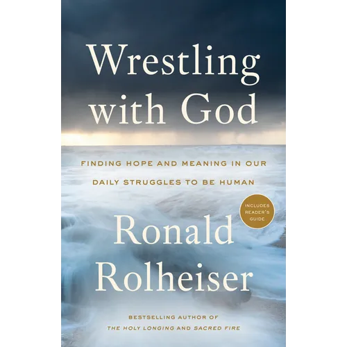 Wrestling with God: Finding Hope and Meaning in Our Daily Struggles to Be Human - Paperback