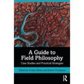 A Guide to Field Philosophy: Case Studies and Practical Strategies - Paperback