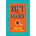 Sh*t for Brains: Trivia You Can't Unknow - Paperback