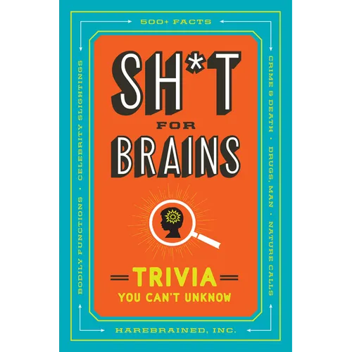 Sh*t for Brains: Trivia You Can't Unknow - Paperback