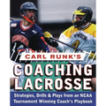 Carl Runk's Coaching Lacrosse: Strategies, Drills, & Plays from an NCAA Tournament Winning Coach's Playbook - Paperback
