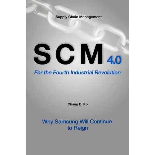 SCM 4.0 For the Fourth Industrial Revolution: Why Samsung Will Continue to Reign - Paperback