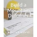 Build a Mountain Dulcimer: From a DulcimersByJeff Premium Kit - Paperback