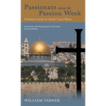 Passionate about the Passion Week: A Fresh Look at Jesus' Last Days - Hardcover