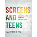 Screens and Teens: Connecting with Our Kids in a Wireless World - Paperback
