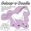 Galoop-a-Doodle: A story about a little girl who really really REALLY wanted a real horse. - Paperback