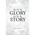 You See My Glory but Not My Story - Paperback