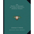 The Travels Of Benjamin Of Tudela (1160-1173) A Medieval Hebrew - Paperback