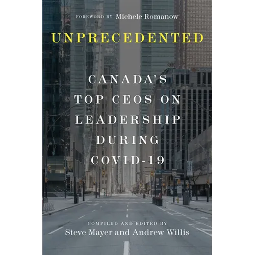 Unprecedented: Canada's Top Ceos on Leadership During Covid-19 - Hardcover