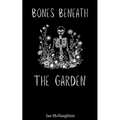 Bones Beneath the Garden - Paperback