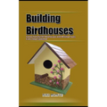 Building Birdhouses: Easiest Fanciful DIY Birdhouses with Minimal Tools, Every Step Explained - Paperback