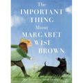 The Important Thing about Margaret Wise Brown - Hardcover