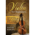 Violin for Beginners: Contemporary Tips and Tricks for Playing Beautiful Music Using an Orchestra Violin - Paperback