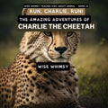 Run, Charlie, Run!: The Amazing Adventures of Charlie the Cheetah - Paperback