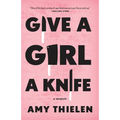 Give a Girl a Knife: A Memoir - Paperback
