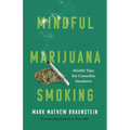 Mindful Marijuana Smoking: Health Tips for Cannabis Smokers - Hardcover