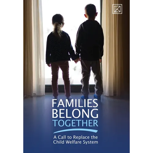 Families Belong Together: A Call to Replace the Child Welfare System - Hardcover