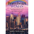 Braveheart Woman: Rising Above: The Incredible Faith in Perseverance and Forgiveness. - Paperback