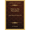 What Are The Theosophists: Some Words On Daily Life - Paperback