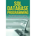 SQL Database Programming: The Ultimate Guide to Learning SQL Database Programming Fast! - Paperback