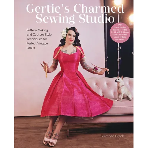 Gertie's Charmed Sewing Studio: Pattern Making and Couture-Style Techniques for Perfect Vintage Looks - Hardcover