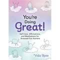 You're Doing Great!: Self-Care, Affirmations, and Meditations for Stressed-Out Humans - Hardcover