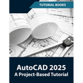 AutoCAD 2025 A Project-Based Tutorial: Learn 2D and 3D Architectural Design with Step-by-Step Instructions - Paperback