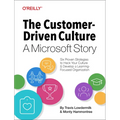 The Customer-Driven Culture: A Microsoft Story: Six Proven Strategies to Hack Your Culture and Develop a Learning-Focused Organization - Paperback