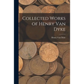 Collected Works of Henry Van Dyke - Paperback