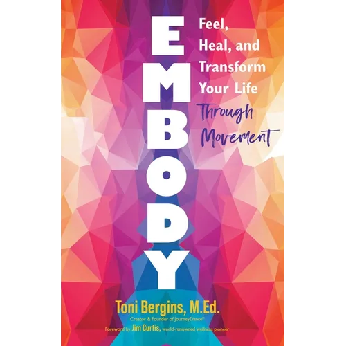 Embody: Feel, Heal, and Transform Your Life Through Movement - Paperback