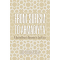 From Sufism to Ahmadiyya: A Muslim Minority Movement in South Asia - Hardcover