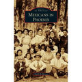 Mexicans in Phoenix - Hardcover