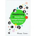Headstrong: 52 Women Who Changed Science-And the World - Paperback