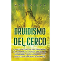 Druidismo del cerco: La guía definitiva del druidismo, el animismo, la magia druida, la hechicería celta, Ogham y los rituales de druidas solitarios - Hardcover