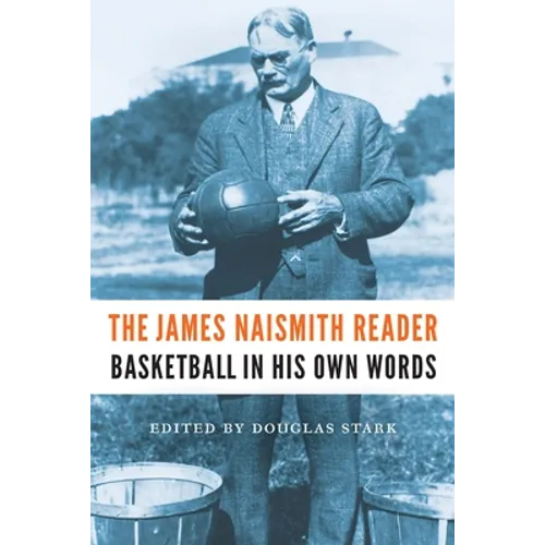 The James Naismith Reader: Basketball in His Own Words - Paperback