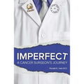 Imperfect: A Cancer Surgeon's Journey - Paperback