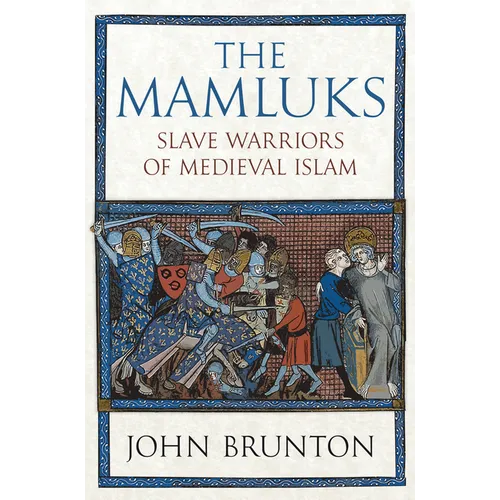 The Mamluks: Slave Warriors of Medieval Islam - Hardcover