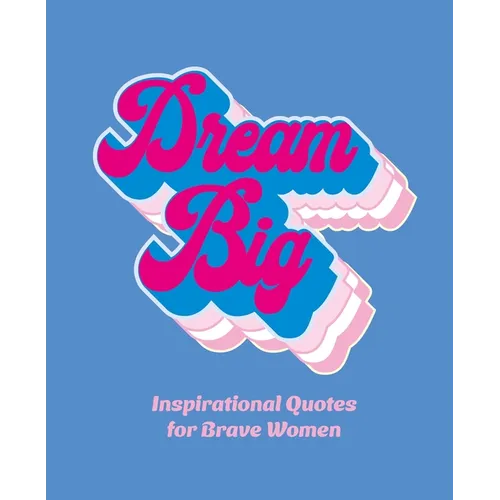 Dream Big: Inspirational Quotes for Bold Women - Hardcover